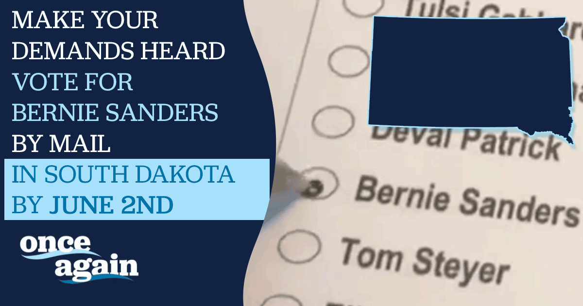 Vote for Bernie Sanders in the South Dakota primary election by June